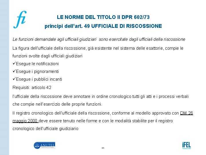 LE NORME DEL TITOLO II DPR 602/73 principi dell’art. 49 UFFICIALE DI RISCOSSIONE Le