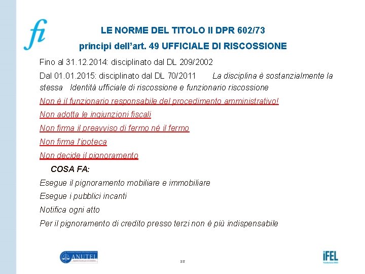 LE NORME DEL TITOLO II DPR 602/73 principi dell’art. 49 UFFICIALE DI RISCOSSIONE Fino