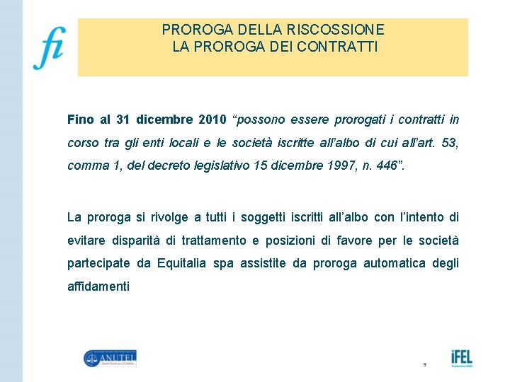 PROROGA DELLA RISCOSSIONE LA PROROGA DEI CONTRATTI Fino al 31 dicembre 2010 “possono essere