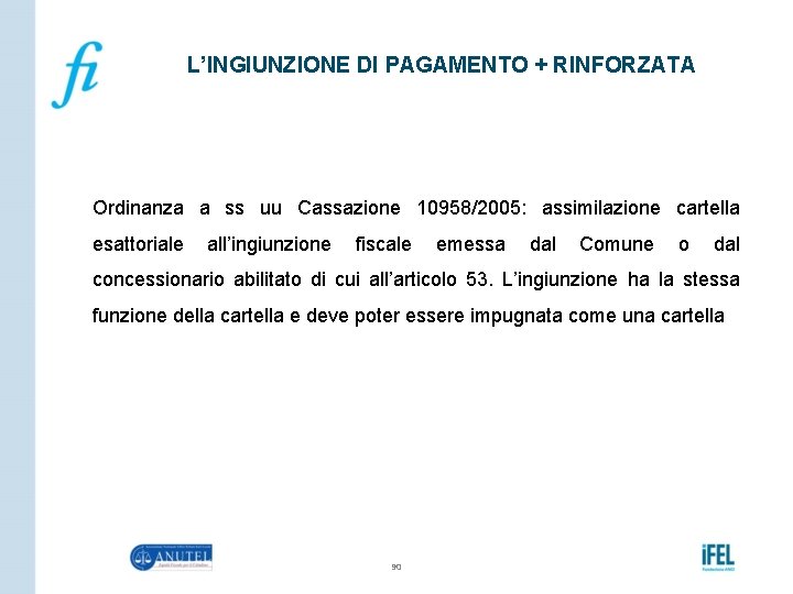 L’INGIUNZIONE DI PAGAMENTO + RINFORZATA Ordinanza a ss uu Cassazione 10958/2005: assimilazione cartella esattoriale