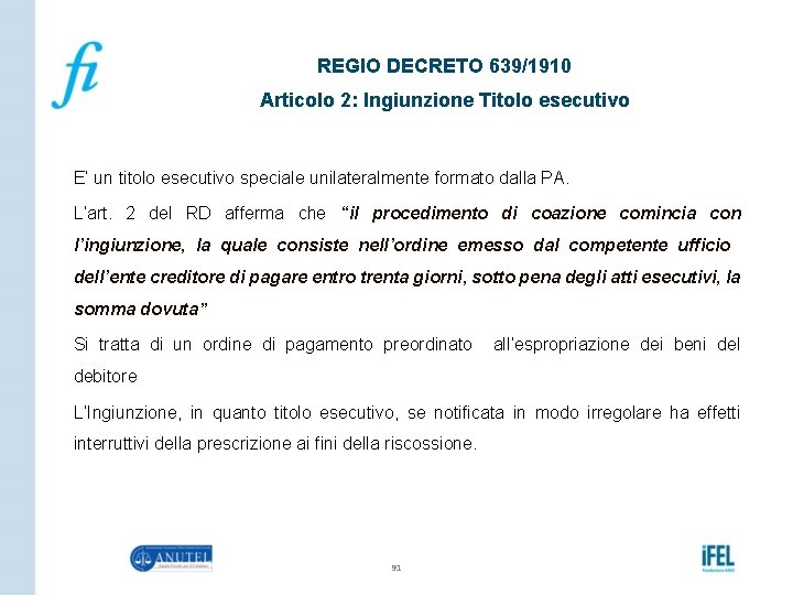 REGIO DECRETO 639/1910 Articolo 2: Ingiunzione Titolo esecutivo E’ un titolo esecutivo speciale unilateralmente