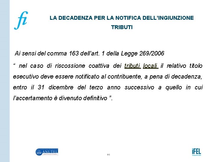 LA DECADENZA PER LA NOTIFICA DELL’INGIUNZIONE TRIBUTI Ai sensi del comma 163 dell’art. 1