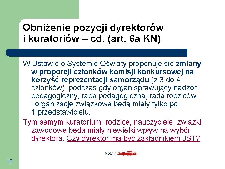 Obniżenie pozycji dyrektorów i kuratoriów – cd. (art. 6 a KN) W Ustawie o