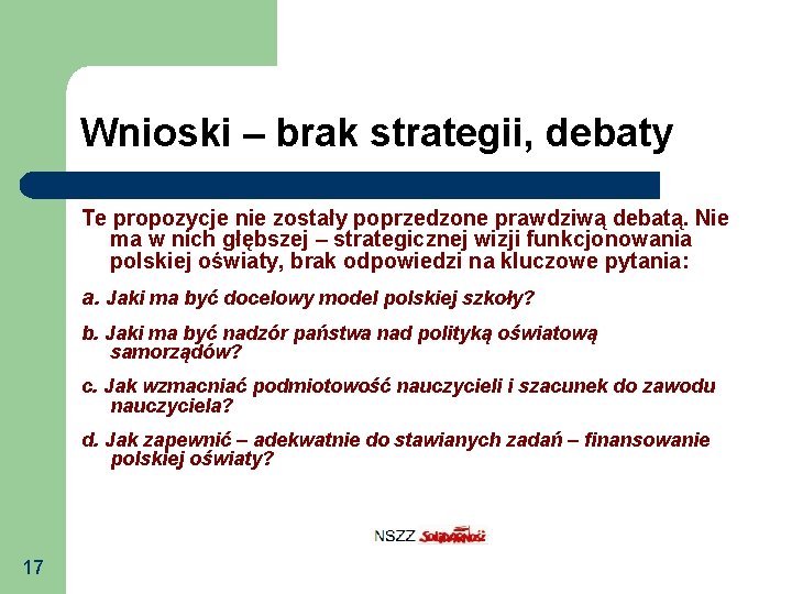 Wnioski – brak strategii, debaty Te propozycje nie zostały poprzedzone prawdziwą debatą. Nie ma Wnioski – brak strategii, debaty Te propozycje nie zostały poprzedzone prawdziwą debatą. Nie ma