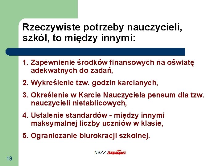 Rzeczywiste potrzeby nauczycieli, szkół, to między innymi: 1. Zapewnienie środków finansowych na oświatę adekwatnych