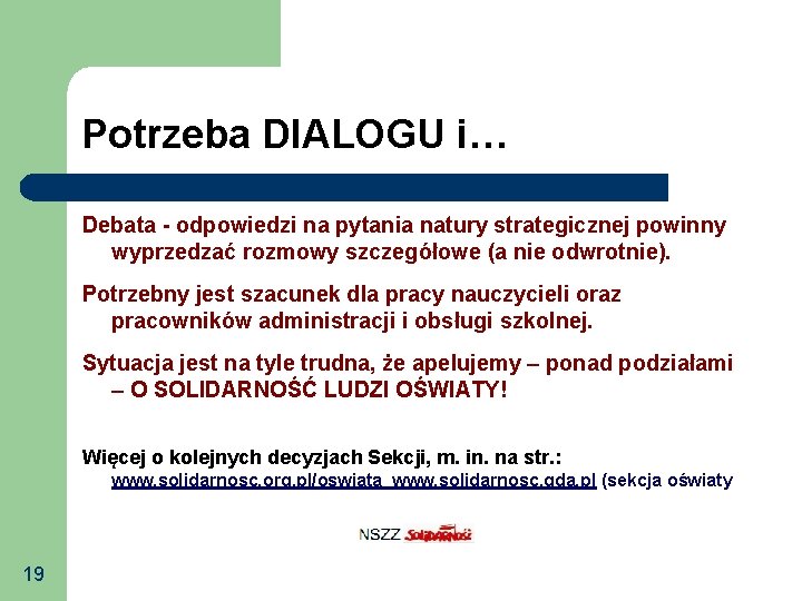 Potrzeba DIALOGU i… Debata - odpowiedzi na pytania natury strategicznej powinny wyprzedzać rozmowy szczegółowe Potrzeba DIALOGU i… Debata - odpowiedzi na pytania natury strategicznej powinny wyprzedzać rozmowy szczegółowe
