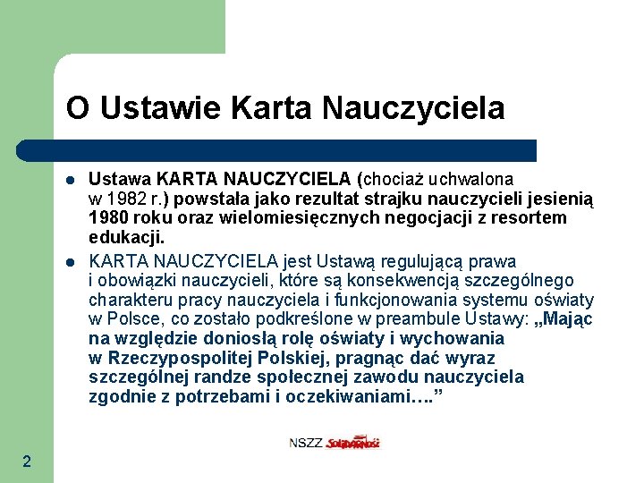 O Ustawie Karta Nauczyciela 2 Ustawa KARTA NAUCZYCIELA (chociaż uchwalona w 1982 r. )