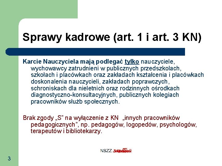 Sprawy kadrowe (art. 1 i art. 3 KN) Karcie Nauczyciela mają podlegać tylko nauczyciele, Sprawy kadrowe (art. 1 i art. 3 KN) Karcie Nauczyciela mają podlegać tylko nauczyciele,