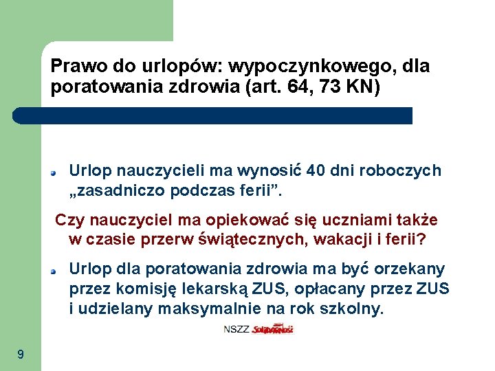 Prawo do urlopów: wypoczynkowego, dla poratowania zdrowia (art. 64, 73 KN) Urlop nauczycieli ma