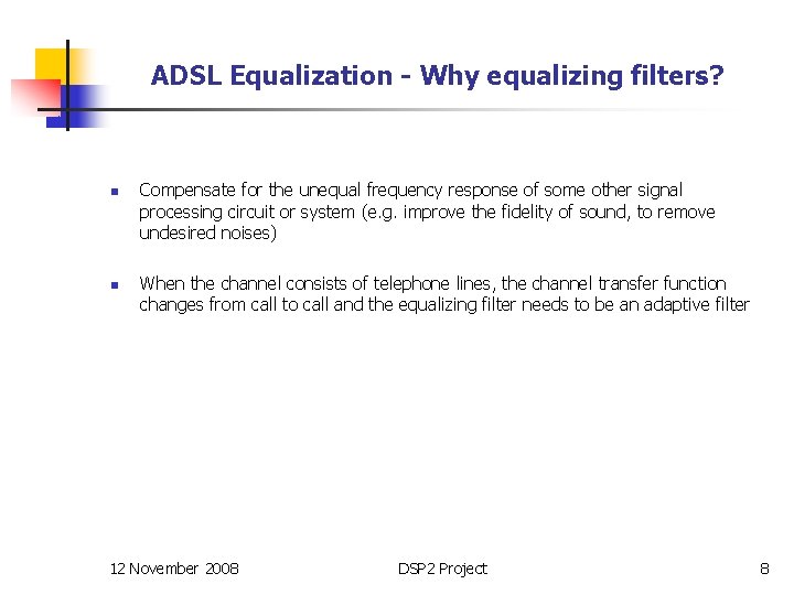 ADSL Equalization - Why equalizing filters? n n Compensate for the unequal frequency response