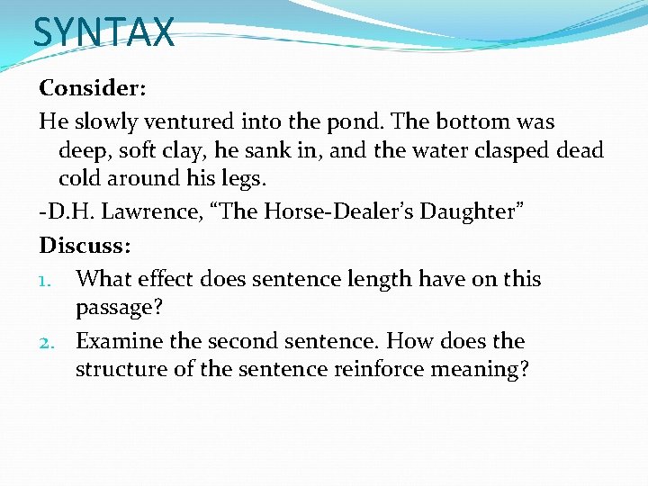 SYNTAX Consider: He slowly ventured into the pond. The bottom was deep, soft clay,