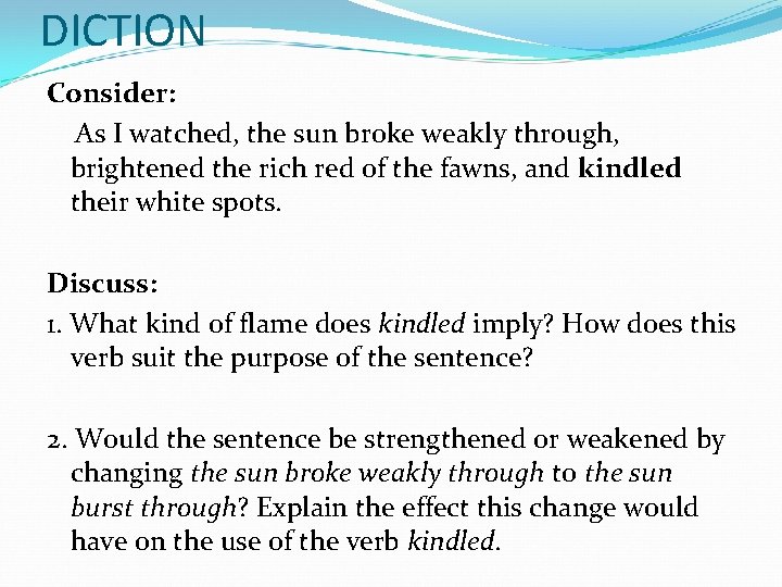 DICTION Consider: As I watched, the sun broke weakly through, brightened the rich red