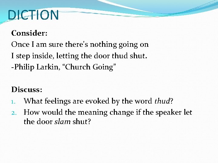 DICTION Consider: Once I am sure there’s nothing going on I step inside, letting