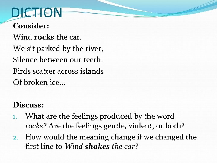 DICTION Consider: Wind rocks the car. We sit parked by the river, Silence between