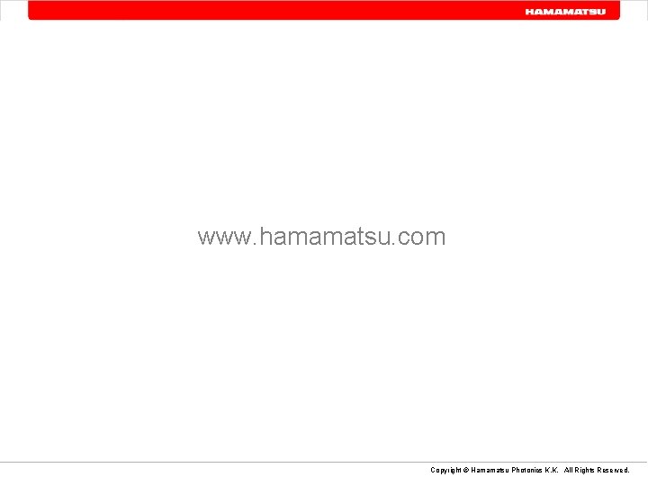 www. hamamatsu. com Copyright © Hamamatsu Photonics K. K. All Rights Reserved. 