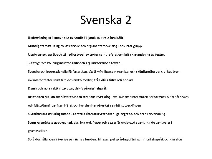 Svenska 2 Undervisningen i kursen ska behandla följande centrala innehåll: Muntlig framställning av utredande