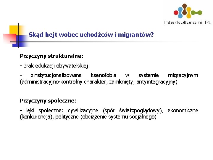 Skąd hejt wobec uchodźców i migrantów? Przyczyny strukturalne: - brak edukacji obywatelskiej - zinstytucjonalizowana