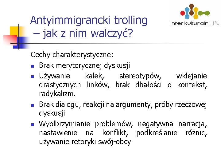 Antyimmigrancki trolling – jak z nim walczyć? Cechy charakterystyczne: n Brak merytorycznej dyskusji n