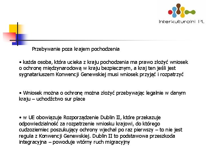 Przebywanie poza krajem pochodzenia • każda osoba, która ucieka z kraju pochodzenia ma prawo