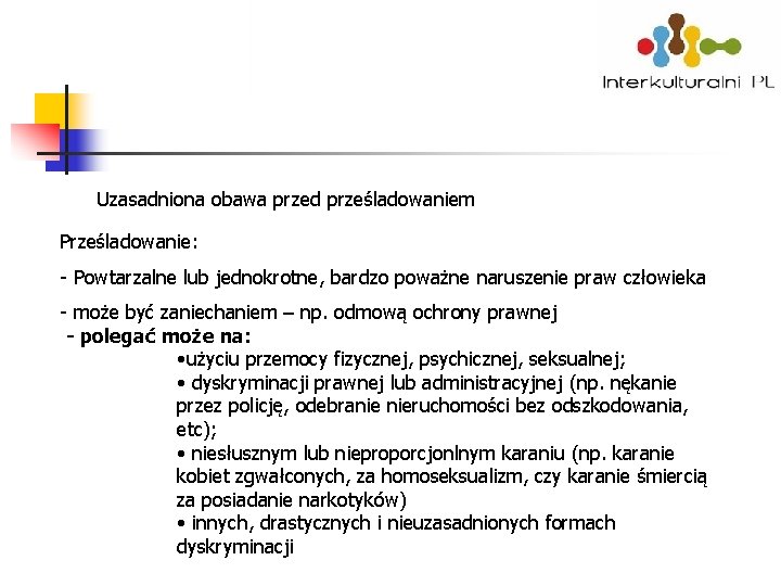 Uzasadniona obawa przed prześladowaniem Prześladowanie: - Powtarzalne lub jednokrotne, bardzo poważne naruszenie praw człowieka