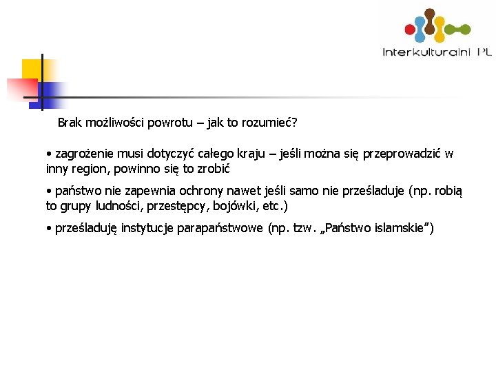 Brak możliwości powrotu – jak to rozumieć? • zagrożenie musi dotyczyć całego kraju –