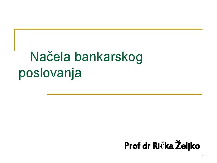 Načela bankarskog poslovanja Prof dr Rička Željko 1 