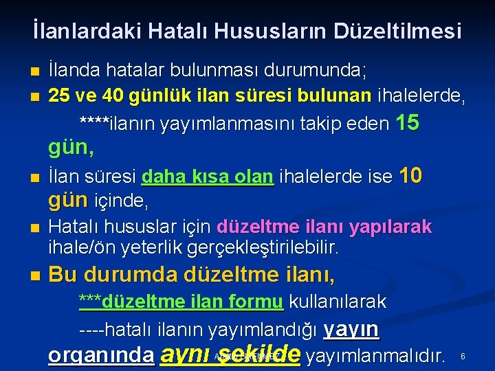 İlanlardaki Hatalı Hususların Düzeltilmesi n n İlanda hatalar bulunması durumunda; 25 ve 40 günlük