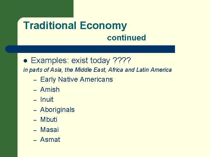 Traditional Economy continued l Examples: exist today ? ? in parts of Asia, the