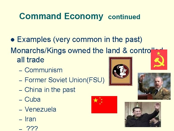 Command Economy continued Examples (very common in the past) Monarchs/Kings owned the land &