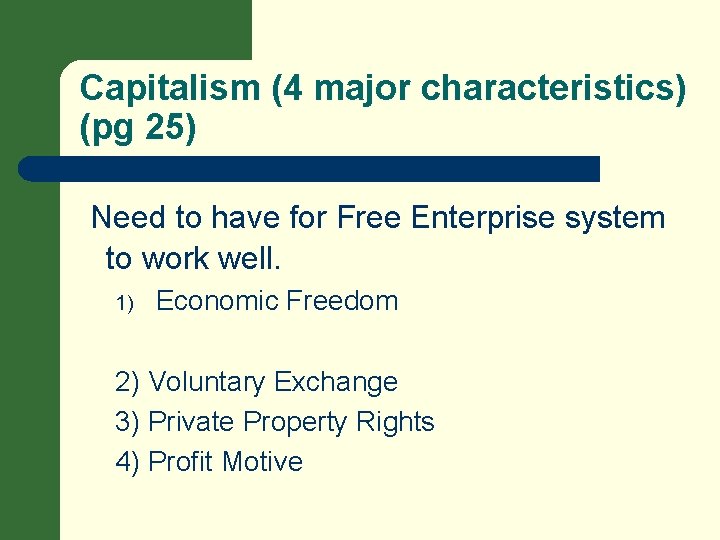Capitalism (4 major characteristics) (pg 25) Need to have for Free Enterprise system to