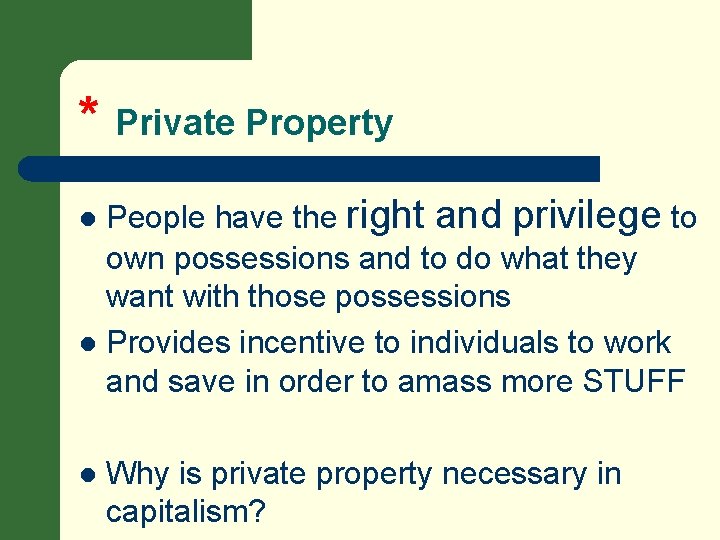 * Private Property People have the right and privilege to own possessions and to