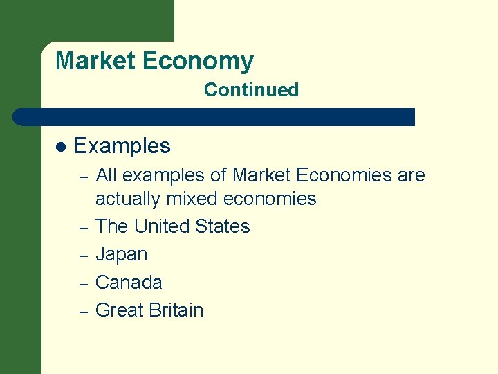 Market Economy Continued l Examples – – – All examples of Market Economies are