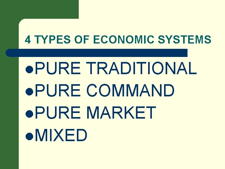 4 TYPES OF ECONOMIC SYSTEMS l. PURE TRADITIONAL l. PURE COMMAND l. PURE MARKET