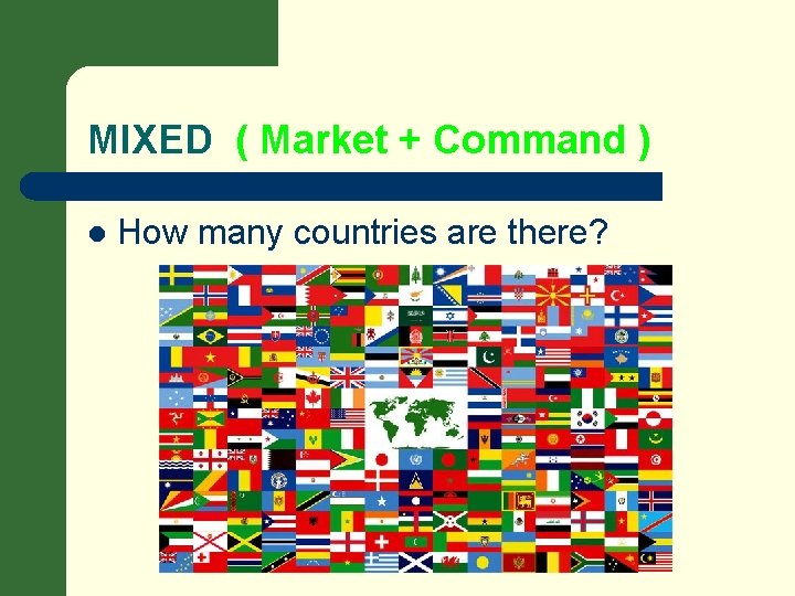 MIXED ( Market + Command ) l How many countries are there? 