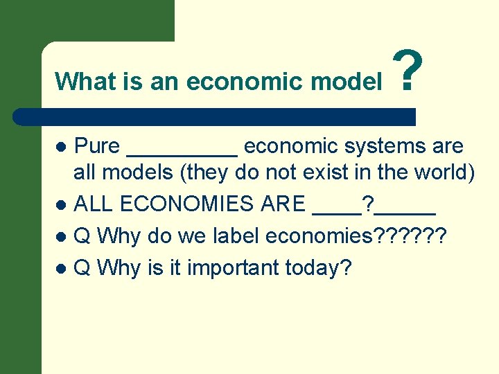 What is an economic model ? Pure _____ economic systems are all models (they