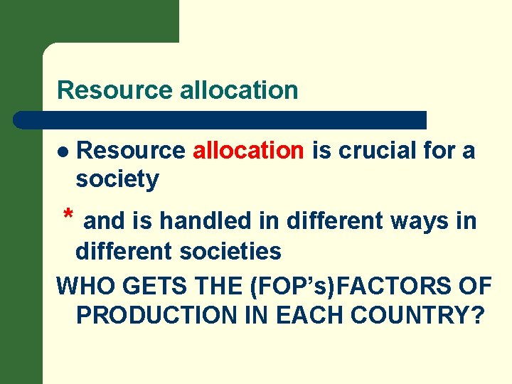 Resource allocation l Resource allocation is crucial for a society * and is handled