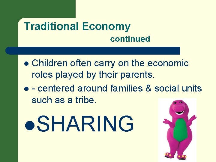 Traditional Economy continued Children often carry on the economic roles played by their parents.