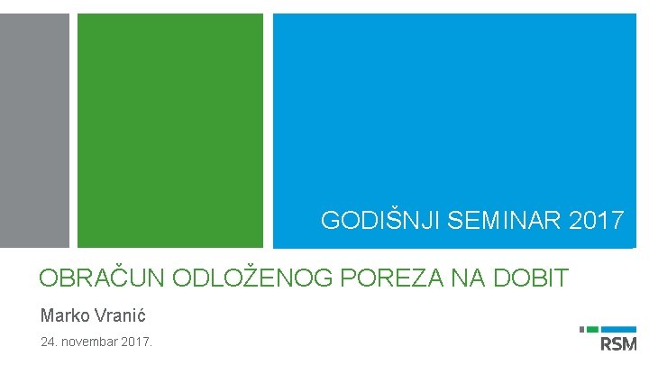 GODIŠNJI SEMINAR 2017 OBRAČUN ODLOŽENOG POREZA NA DOBIT Marko Vranić 24. novembar 2017. 