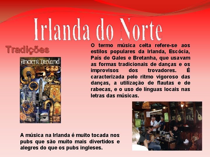 Tradições O termo música celta refere-se aos estilos populares da Irlanda, Escócia, País de