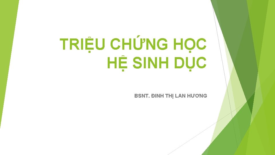 TRIỆU CHỨNG HỌC HỆ SINH DỤC BSNT. ĐINH THỊ LAN HƯƠNG 