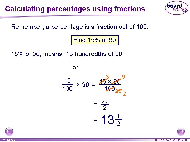 Calculating percentages using fractions Remember, a percentage is a fraction out of 100. Find Calculating percentages using fractions Remember, a percentage is a fraction out of 100. Find