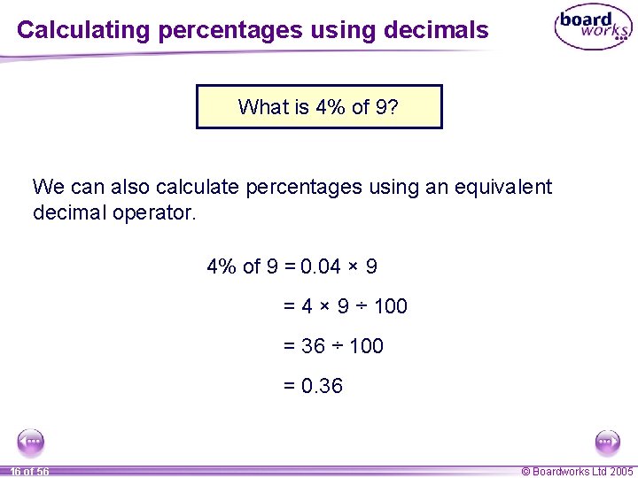 Calculating percentages using decimals What is 4% of 9? We can also calculate percentages Calculating percentages using decimals What is 4% of 9? We can also calculate percentages