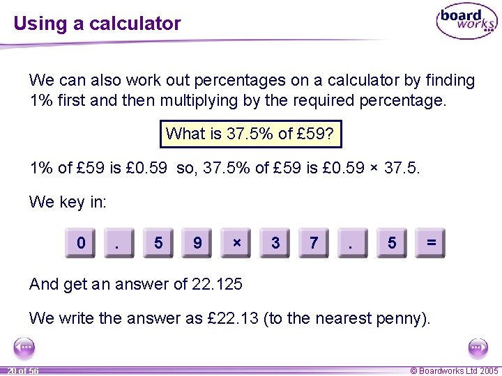 Using a calculator We can also work out percentages on a calculator by finding Using a calculator We can also work out percentages on a calculator by finding