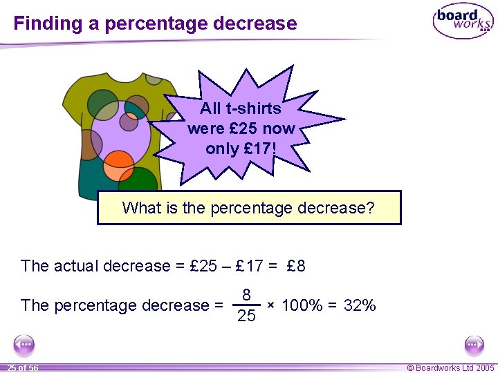 Finding a percentage decrease All t-shirts were £ 25 now only £ 17! What Finding a percentage decrease All t-shirts were £ 25 now only £ 17! What