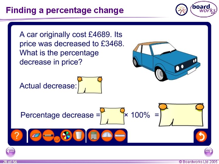 Finding a percentage change 28 of 56 © Boardworks Ltd 2005 Finding a percentage change 28 of 56 © Boardworks Ltd 2005
