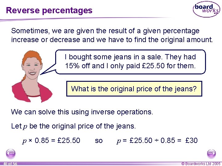 Reverse percentages Sometimes, we are given the result of a given percentage increase or Reverse percentages Sometimes, we are given the result of a given percentage increase or