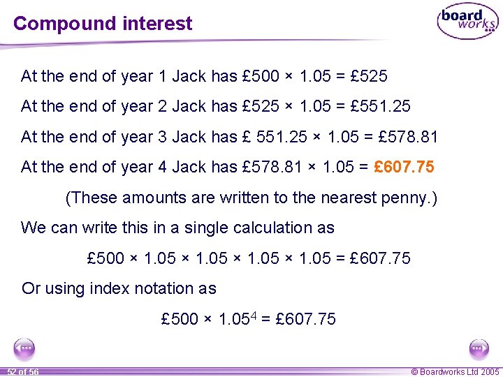Compound interest At the end of year 1 Jack has £ 500 × 1. Compound interest At the end of year 1 Jack has £ 500 × 1.
