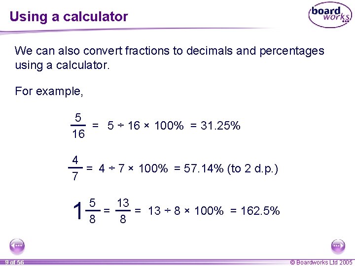 Using a calculator We can also convert fractions to decimals and percentages using a Using a calculator We can also convert fractions to decimals and percentages using a