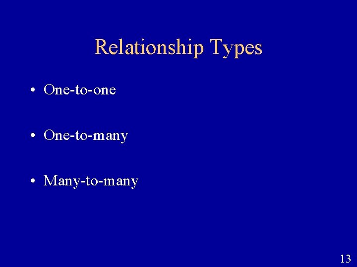 Relationship Types • One-to-one • One-to-many • Many-to-many 13 