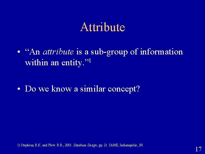 Attribute • “An attribute is a sub-group of information within an entity. ” 1